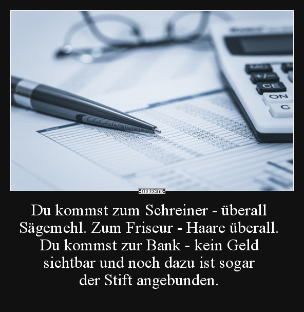 Du kommst zum Schreiner überall Sägemehl... Lustige Bilder, Sprüche