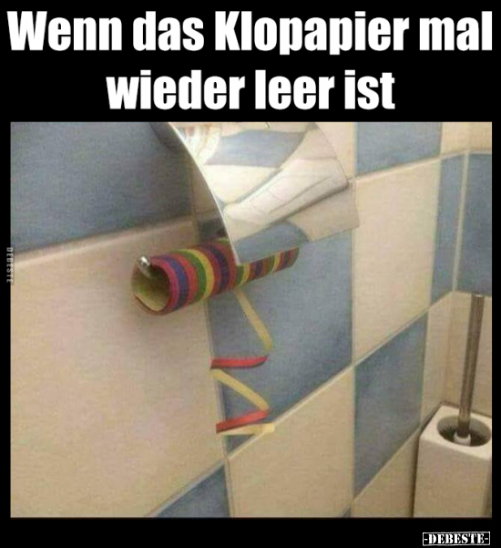 Wenn das Klopapier mal wieder leer ist.. Lustige Bilder, Sprüche