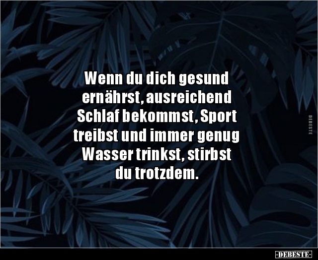Wenn du dich gesund ernährst, ausreichend Schlaf.. Lustige Bilder