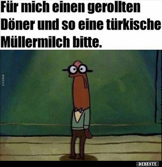 Für mich einen gerollten Döner und so eine türkische