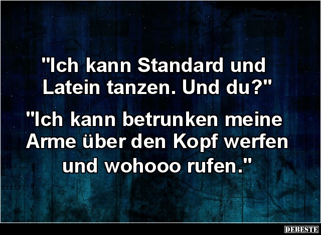 Ich kann Standard und Latein tanzen. Und du? Lustige Bilder, Sprüche