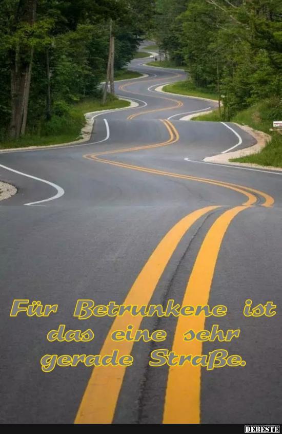Für Betrunkene ist das eine sehr gerade Straße.. Lustige Bilder