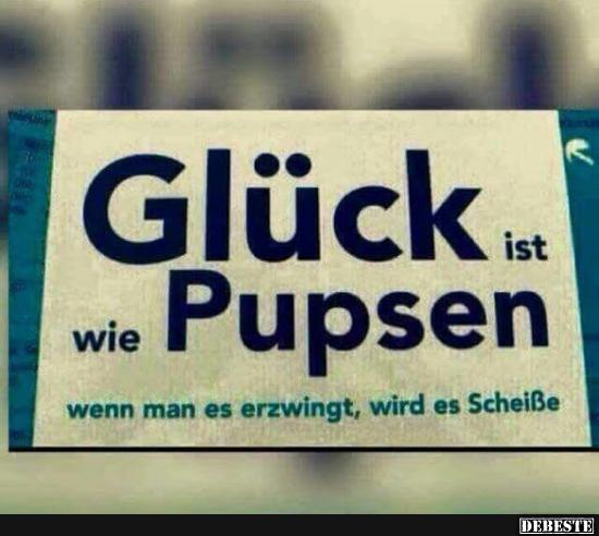 Glück ist wie Pupsen.. Lustige Bilder, Sprüche, Witze, echt lustig