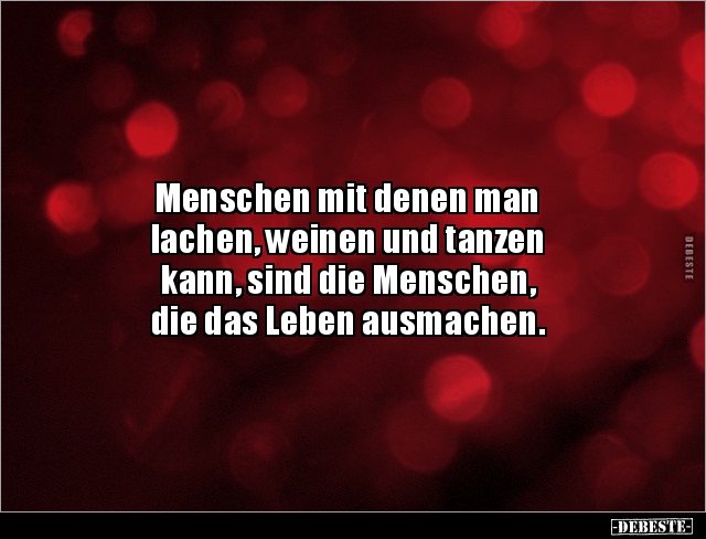 Menschen Mit Denen Man Lachen Weinen Und Tanzen Kann Lustige Bilder Spruche Witze Echt Lustig