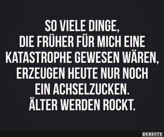 So viele Dinge, die früher für mich eine Katastrophe gewesen wären