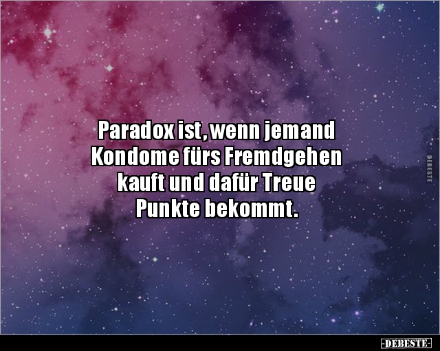 Paradox ist, wenn jemand Kondome fürs Fremdgehen.. Lustige Bilder, Sprüche, Witze, echt lustig