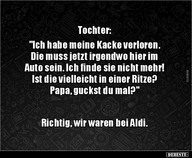 Tochter "Ich habe meine Kacke verloren. Die muss jetzt.." Lustige
