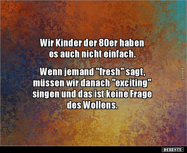 Wir Kinder der 80er haben es auch nicht.. Lustige Bilder, Sprüche