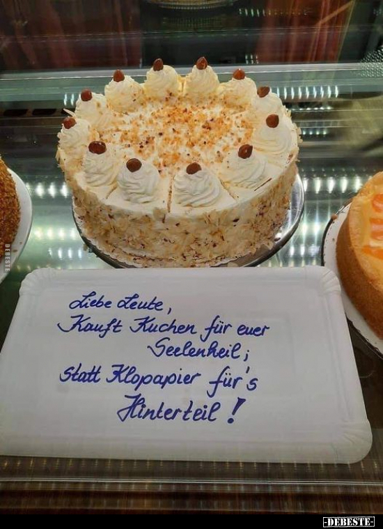 Liebe Leute, kauft Kuchen für euer Seelenheil, statt.. Lustige Bilder