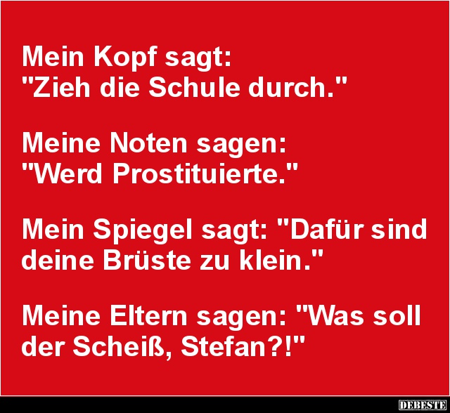 Mein Kopf sagt 'Zieh die Schule durch.' Lustige Bilder, Sprüche