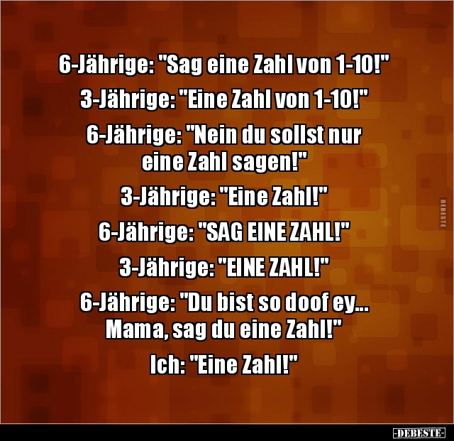 6Jährige "Sag eine Zahl von 110!" 3Jährige "Eine Zahl.. Lustige