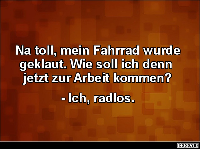 Na toll, mein Fahrrad wurde geklaut.. Lustige Bilder, Sprüche, Witze