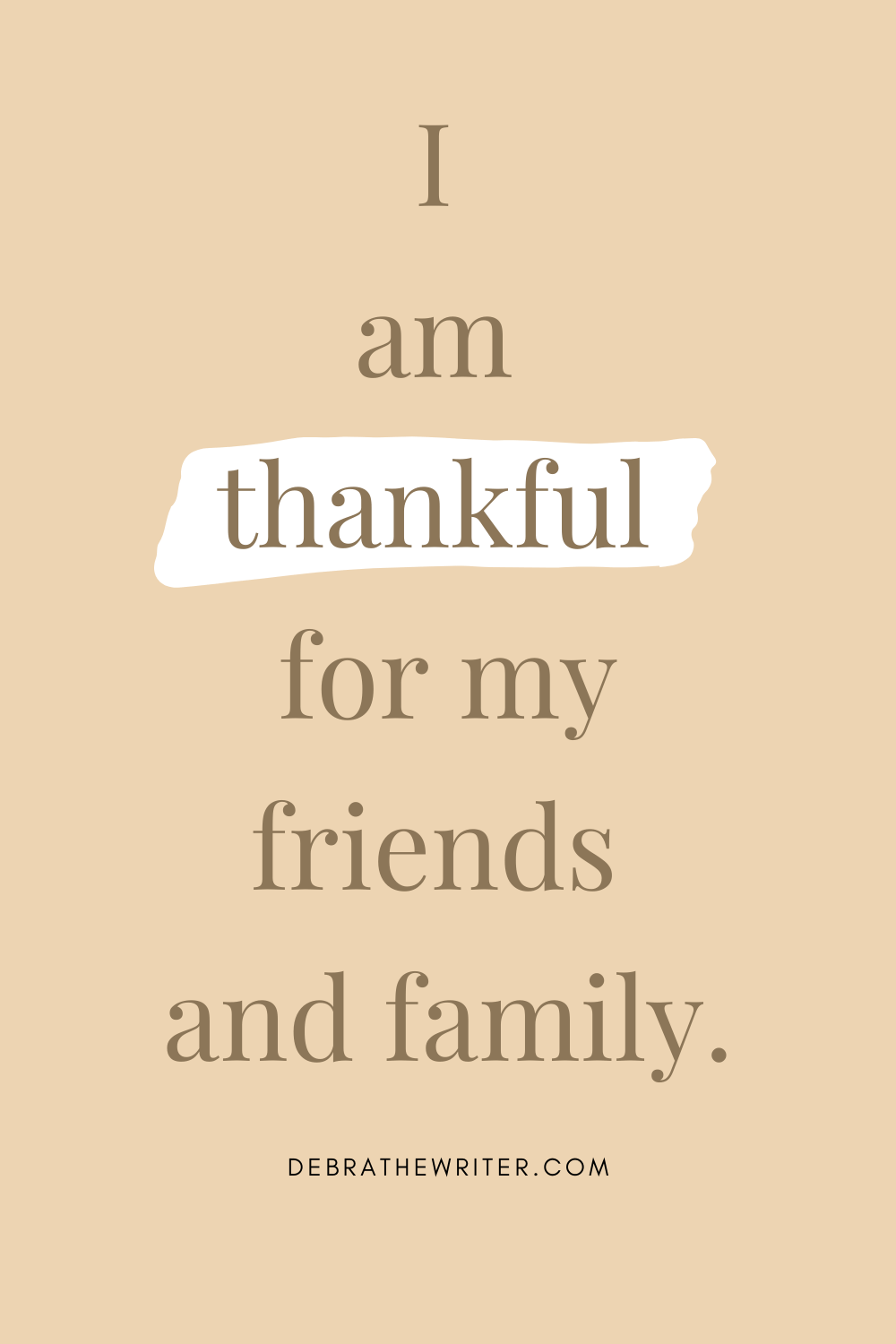 I am thankful for my friends and family