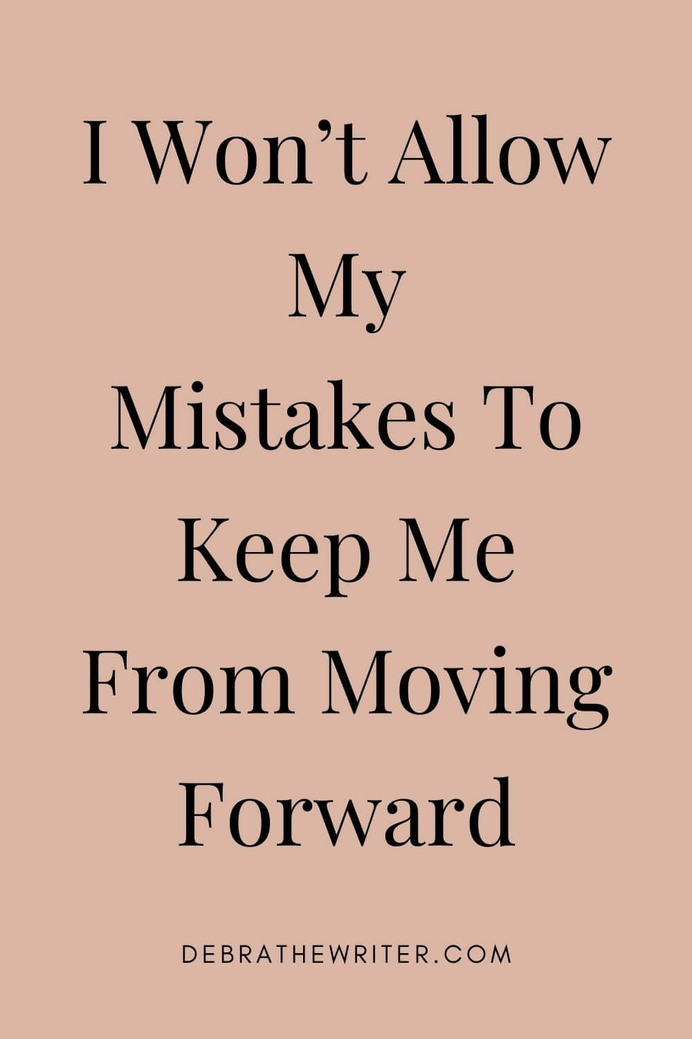 I won't allow my mistakes to keep me from moving forward