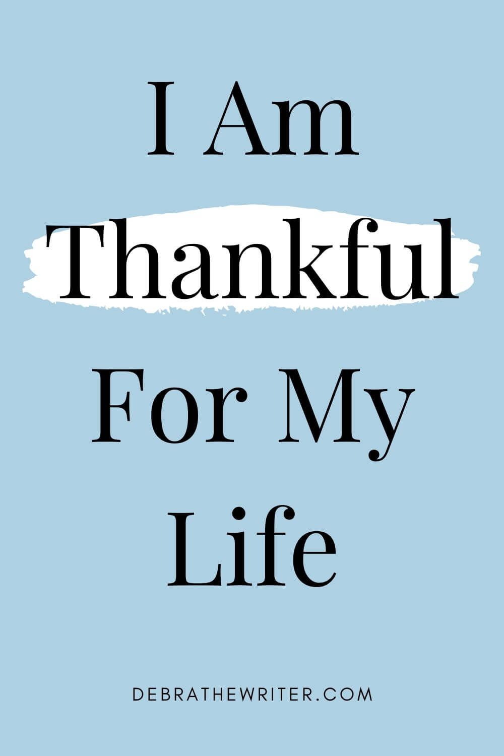 I AM THANKFUL FOR MY LIFE 