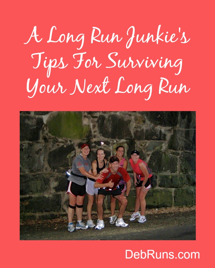 A Long Run Junkie's Tips For Surviving Your Next Long Run Deb Runs