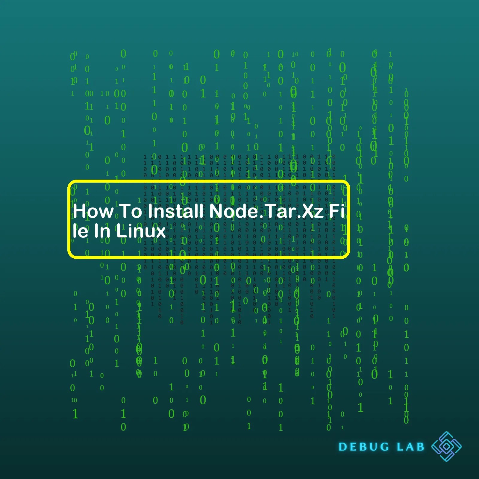 How To Install Node.Tar.Xz File In Linux Debug Lab