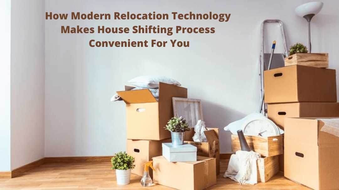 How Modern Relocation Technology Makes House Shifting Process