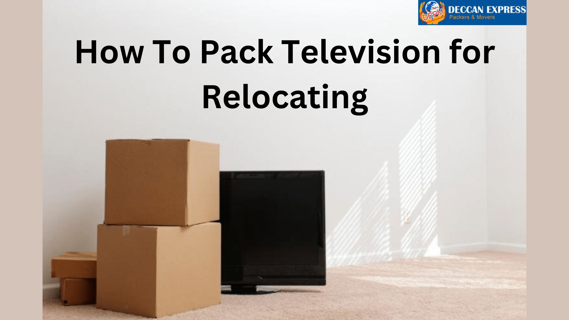 How To Pack Television for Relocating Deccan Express Packers and