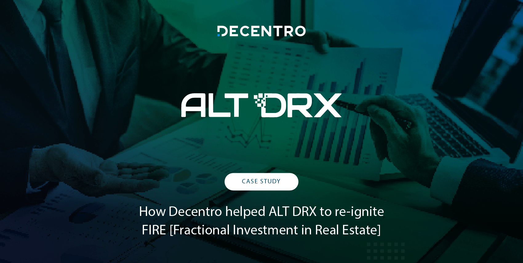 How Decentro is Helping ALT DRX Democratize Real Estate Decentro