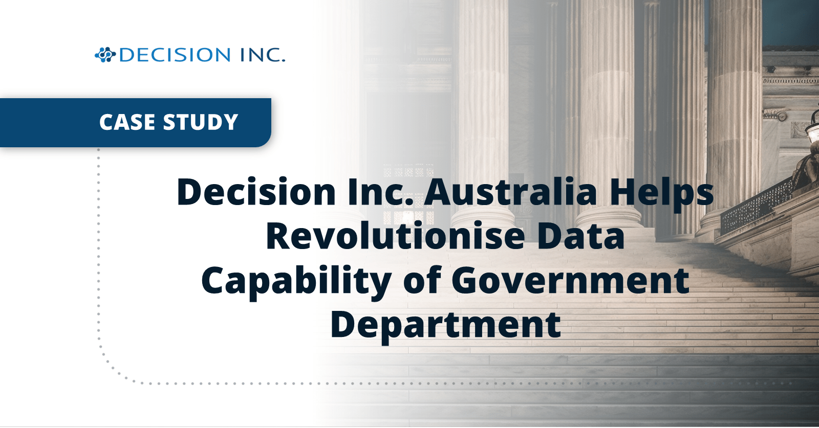 Government Department's Data Capability Revolutionised Decision Inc.