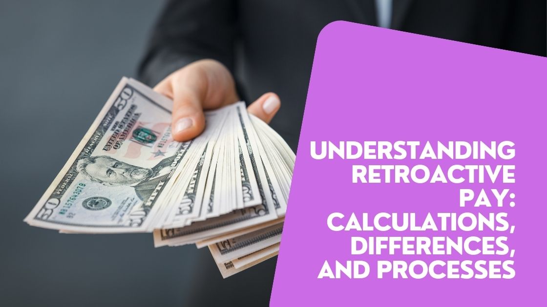 Understanding Retroactive Pay Calculations, Differences, and Processes