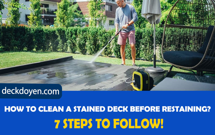 How To Clean A Stained Deck Before Restaining: 7 Steps To Follow!