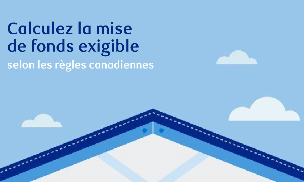 Hypothèque 101 Calculer la mise de fonds exigible [infographie