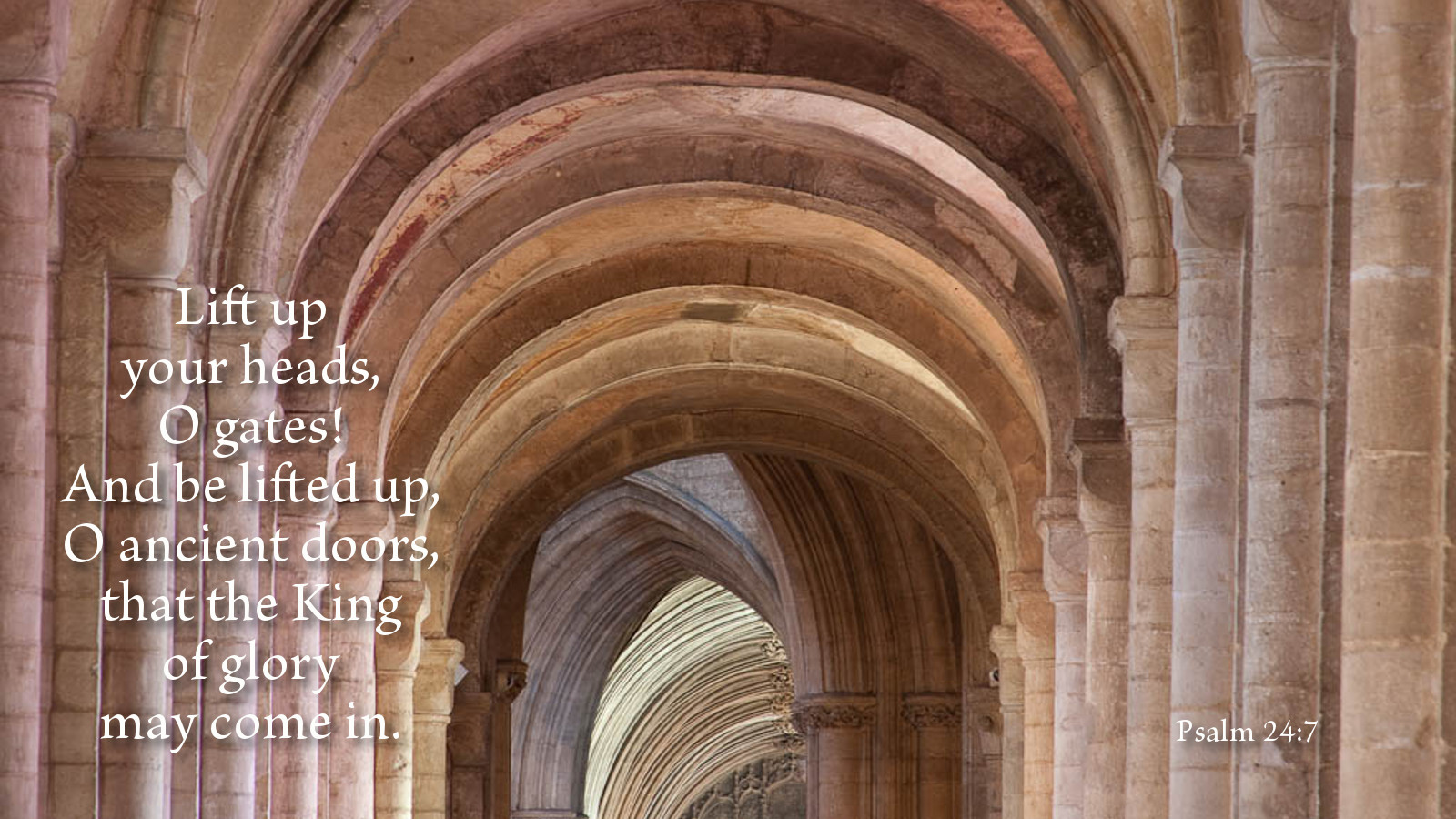 LIFT UP YOUR HEADS, O GATES, THAT THE LORD OF GLORY MAY COME IN! (PSALM