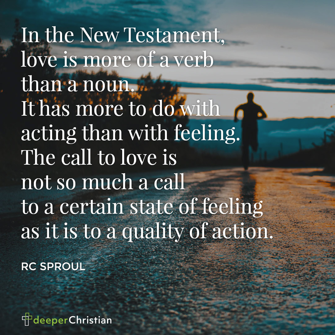 Love is a Verb RC Sproul Deeper Christian Quotes