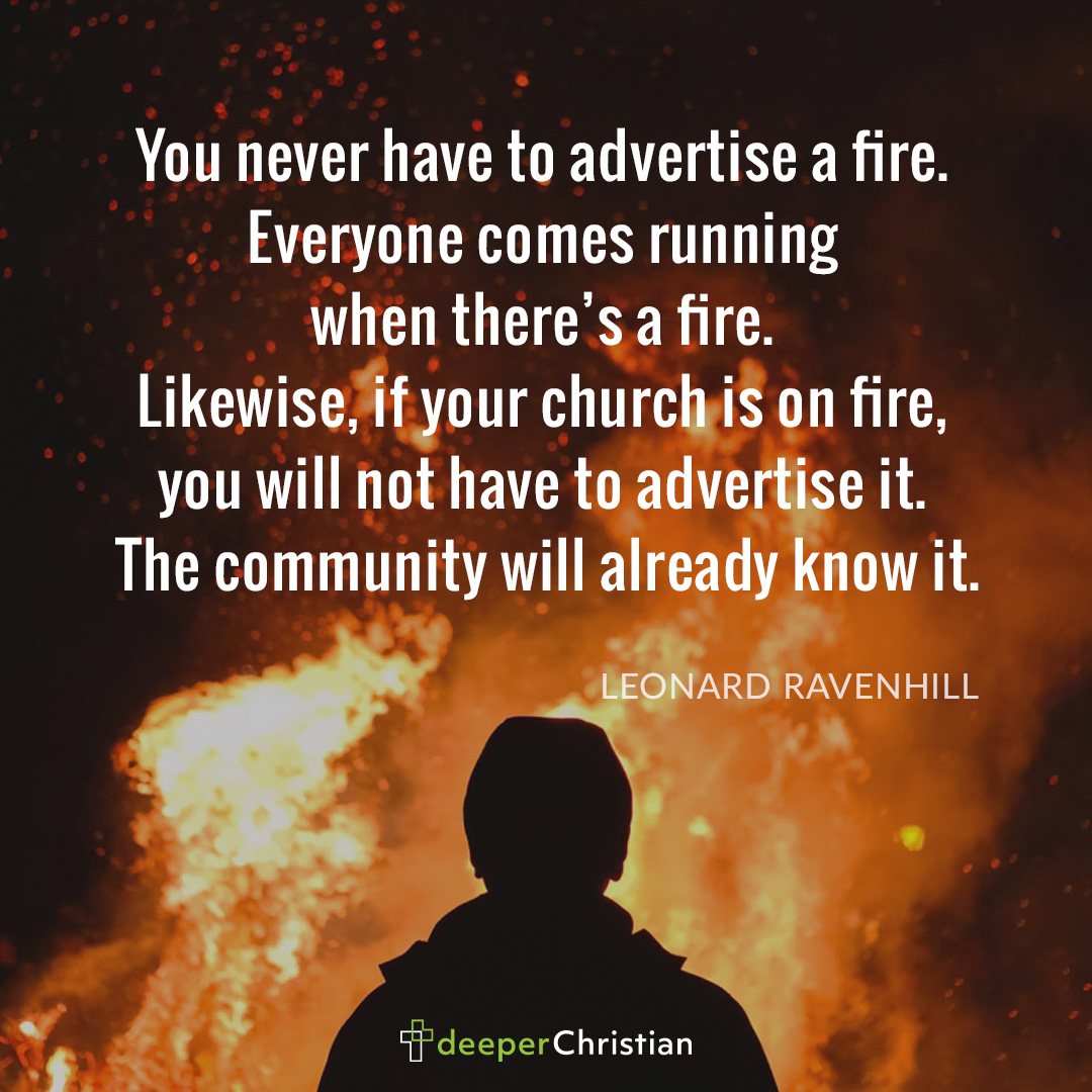 When you’re on fire, everyone knows it Leonard Ravenhill Deeper