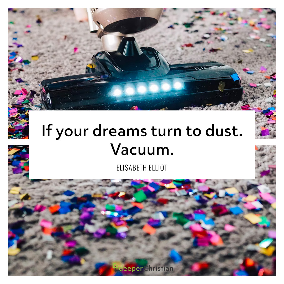 Vacuum Dreams Elisabeth Elliot Deeper Christian Quotes