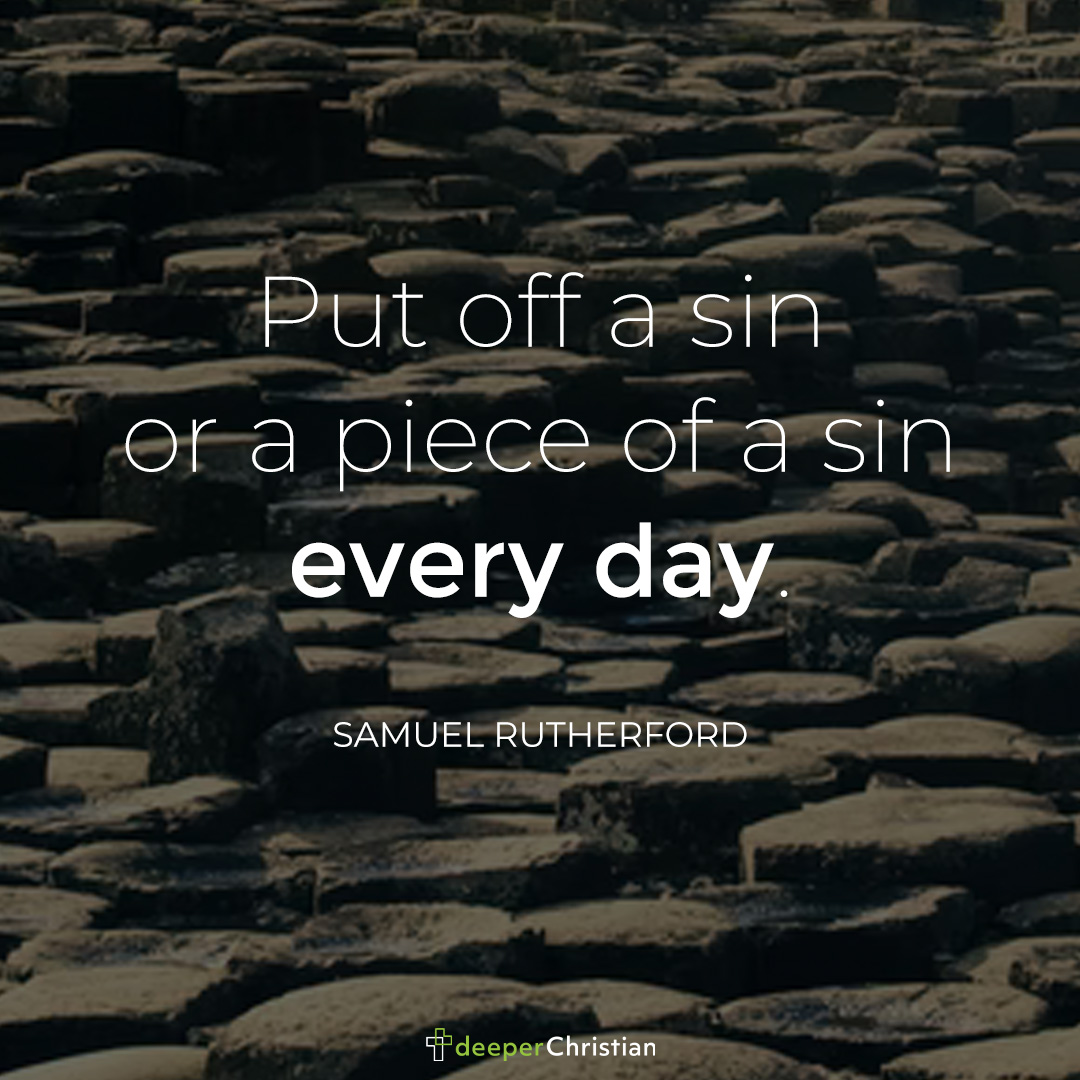 Daily Put Off Sin Samuel Rutherford Deeper Christian Quotes
