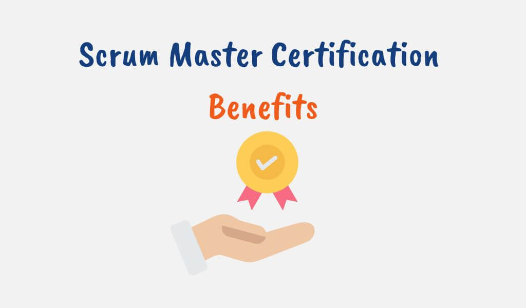 9 Awesome Benefits of Scrum Master Certification (CSM)