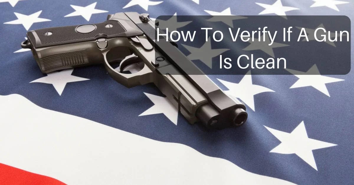 How to Check If a Gun is Clean How to verify if a Gun is Clean