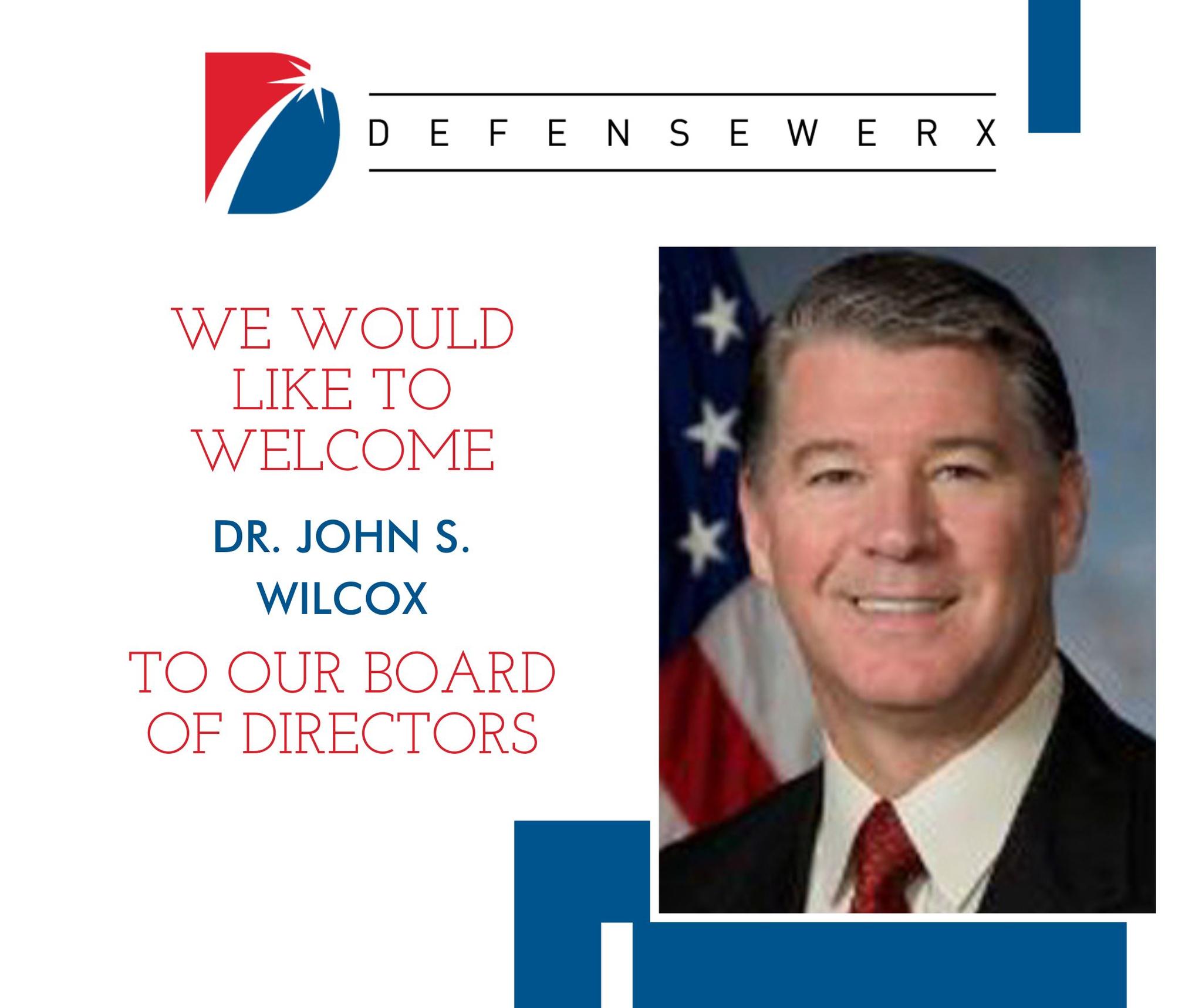 DEFENSEWERX Dr. John S. Wilcox to Board of Directors DefenseWerx
