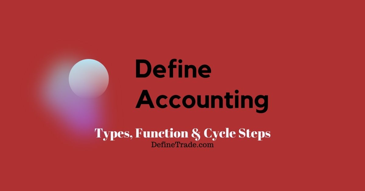 Define Accounting Its Types And Cycle Steps With Definition
