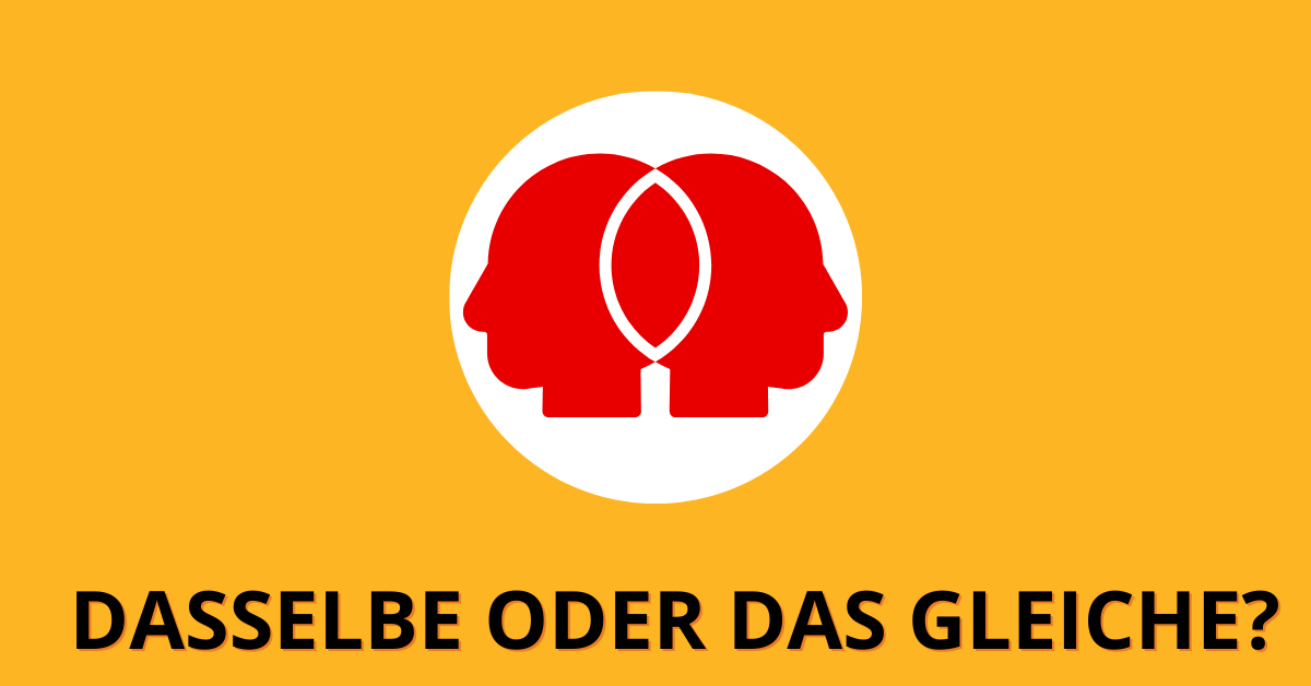Dasselbe oder das Gleiche? DeinSprachcoach