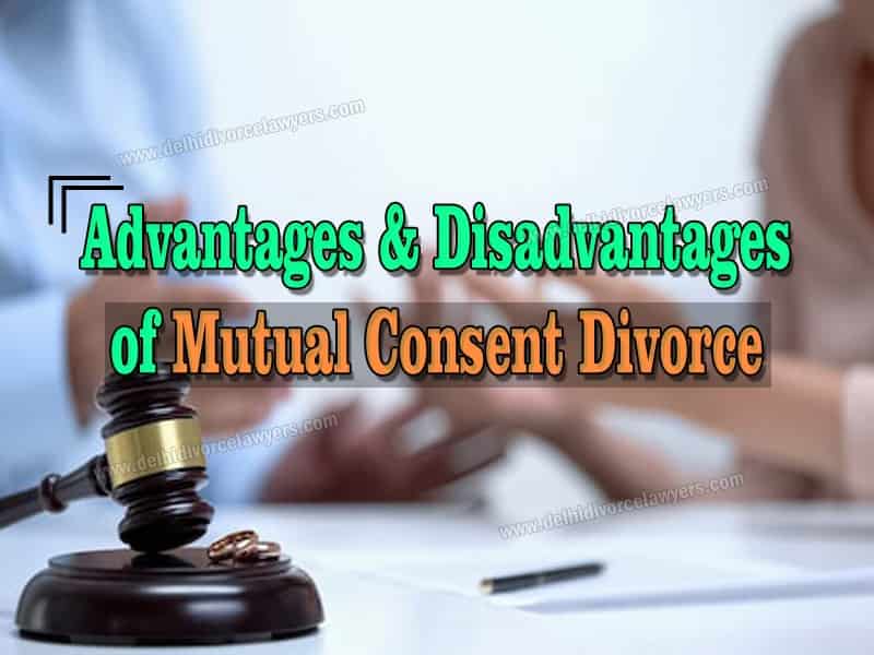 Advantages & Disadvantages of Mutual Consent Divorce Delhi Divorce