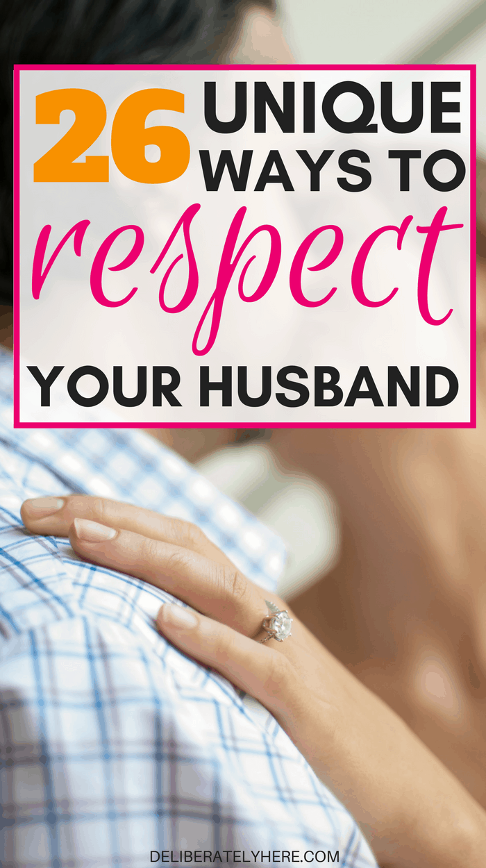 26 Unique Ways to Respect Your Husband Deliberately Here
