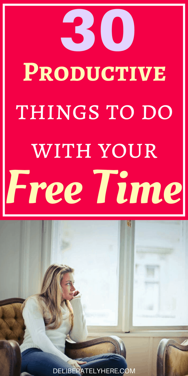 30 Productive Things to do With Your Free Time Deliberately Here