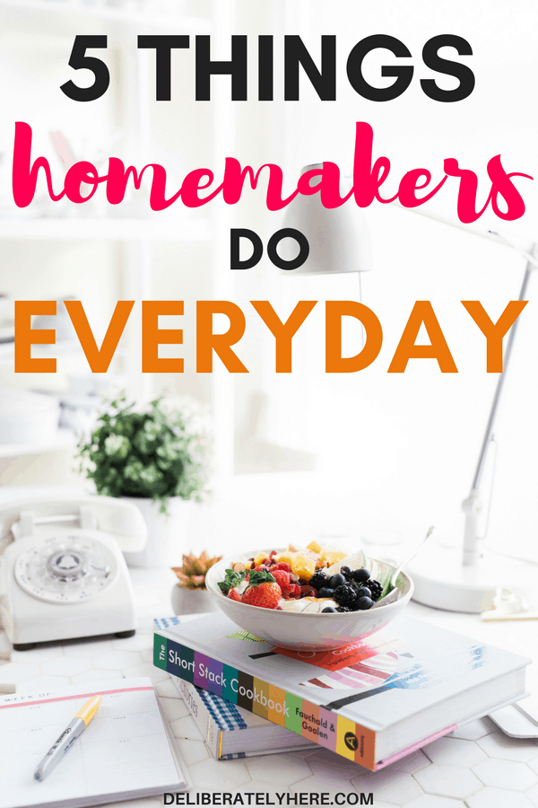 5 Things Homemakers do Every Day Deliberately Here