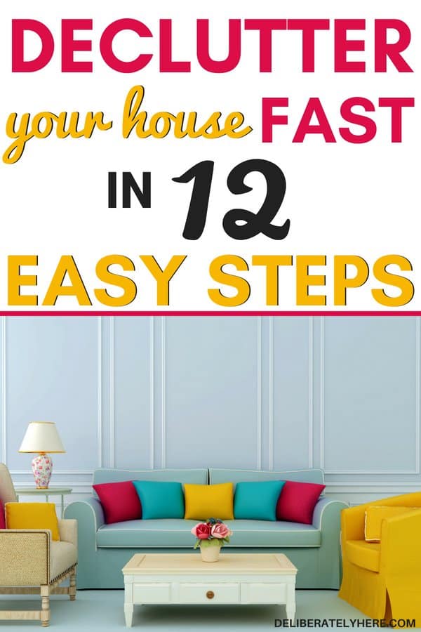How to Declutter Your House Fast in 12 Easy Steps Deliberately Here