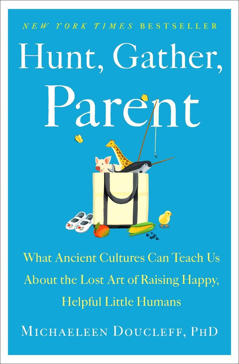 Book Review Hunt, Gather, Parent What Ancient Cultures Can Teach Us