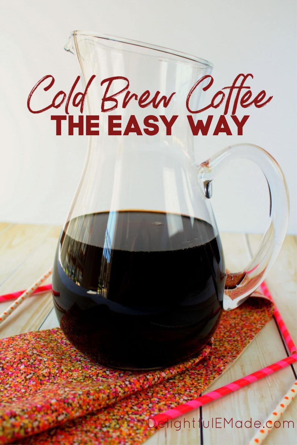 Cold Brew Coffee the Easy Way Delightful E Made