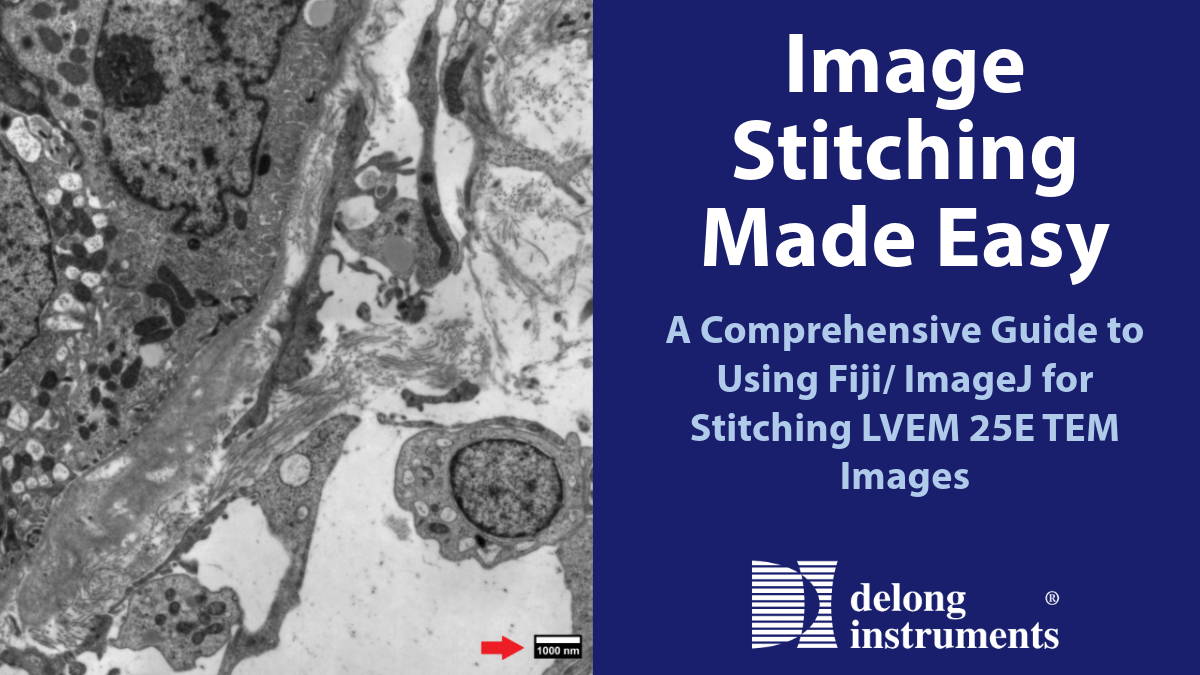 A Guide to Using Fiji/ImageJ for Stitching LVEM 25E TEM Images Delong