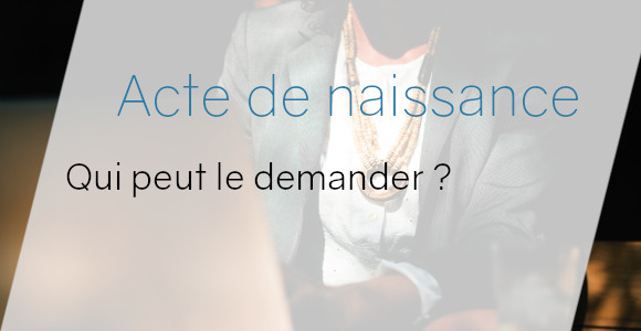 Demande d'extrait d'acte de naissance Informations à fournir et démarches