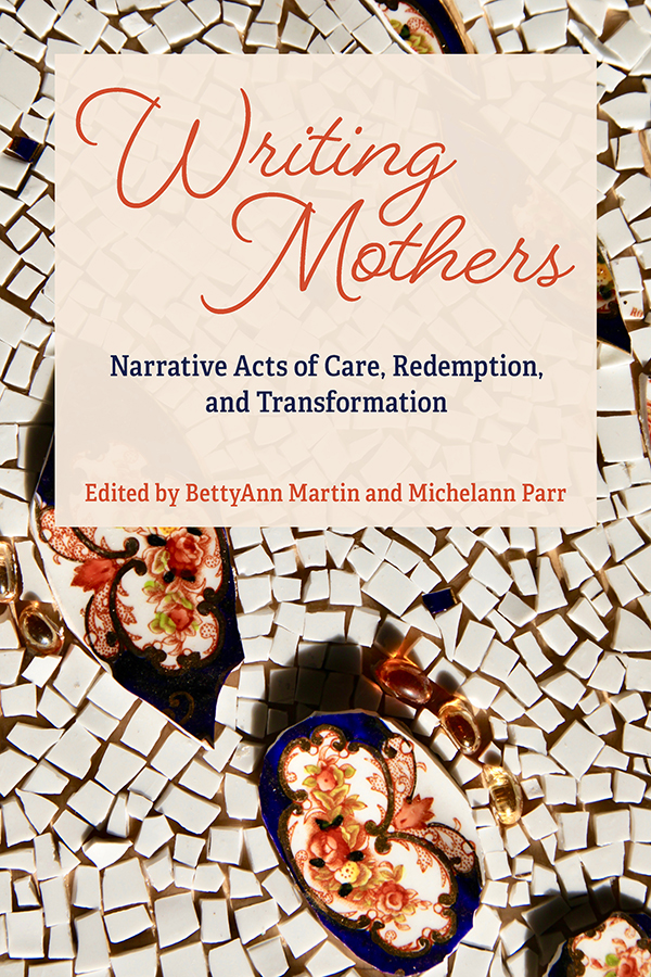 Demeter Press Writing Mothers Narrative Acts of Care, Redemption