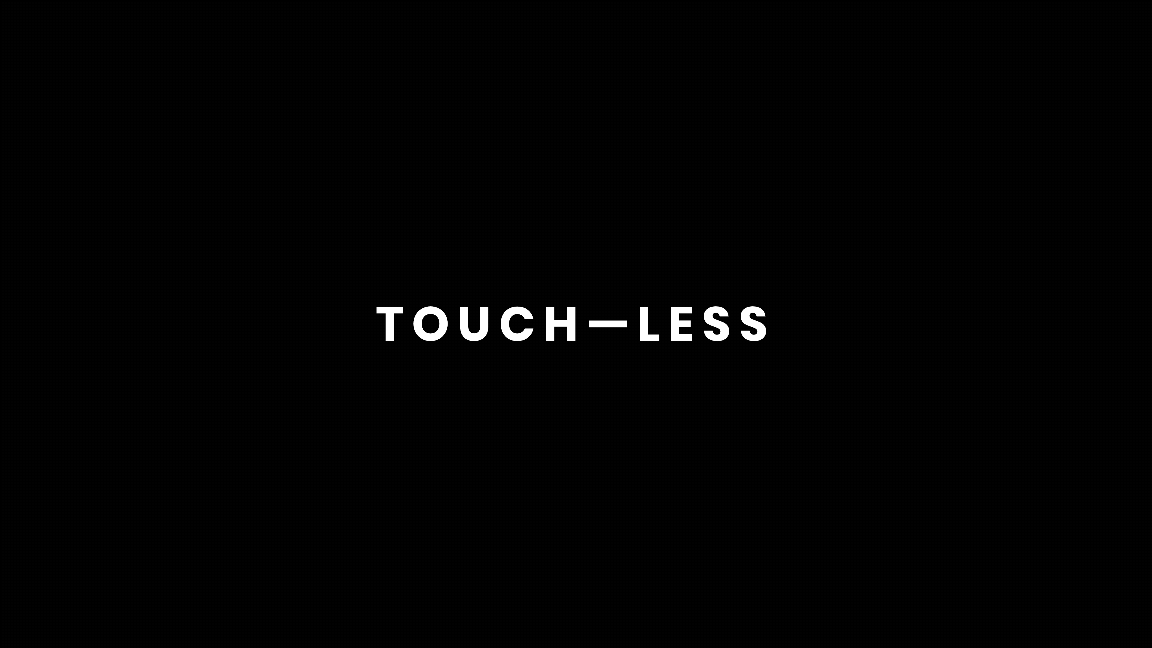 TOUCH — LESS