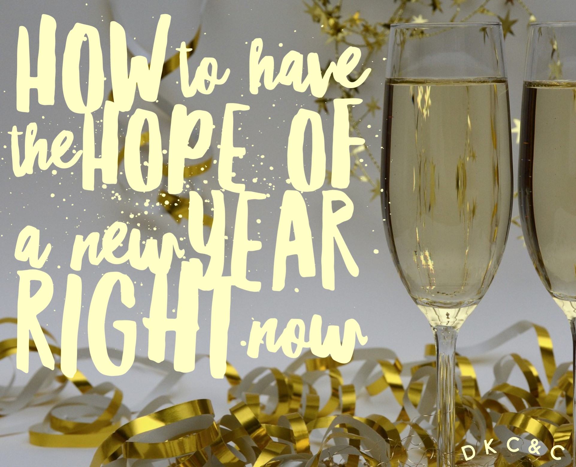 How to have the hope of a New Year right NOW! Deneen Kipp Coaching & Consulting